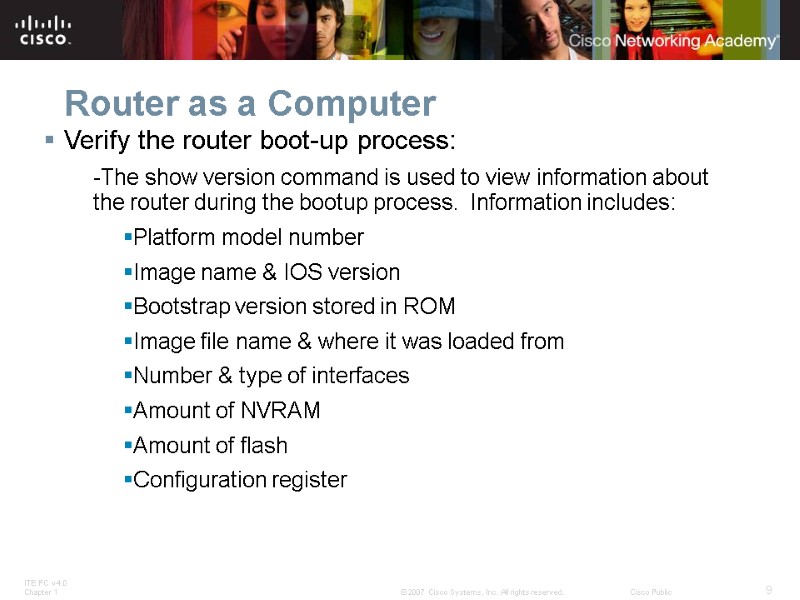 Router as a Computer Verify the router boot-up process: -The show version command is